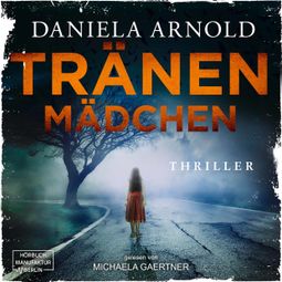 Das Buch “Tränenmädchen (ungekürzt) – Daniela Arnold” online hören