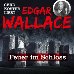 Das Buch “Feuer im Schloss - Gerd Köster liest Edgar Wallace, Band 1 – Edgar Wallace” online hören