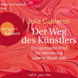Das Buch “Der Weg des Künstlers - Ein spiritueller Pfad zur Aktivierung unserer Kreativität (Gekürzte Lesung) – Julia Cameron” online hören