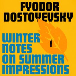 Das Buch “Winter Notes on Summer Impressions (Unabridged) – Fyodor Dostoyevsky” online hören