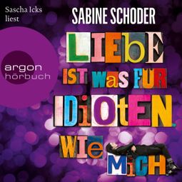 Das Buch “Liebe ist was für Idioten. Wie mich. – Sabine Schoder” online hören