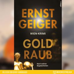 Das Buch “Goldraub - Nach wahren Begebenheiten (Ungekürzt) – Ernst Geiger” online hören