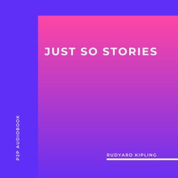 Das Buch “Just so Stories (Unabridged) – Rudyard Kipling” online hören