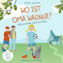 Das Buch “Wo ist Oma Wagner? - Nele und Kater Carlo ermitteln, Band 1 (ungekürzt) – Emma Grimm” online hören