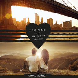 Das Buch “Love Crash - Der Traum vom Neubeginn (ungekürzt) – Andreas Suchanek” online hören