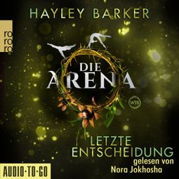 Das Buch “Letzte Entscheidung - Die Arena, Teil 2 (Ungekürzt) – Hayley Barker” online hören