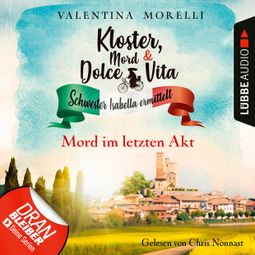 Das Buch “Mord im letzten Akt - Kloster, Mord und Dolce Vita - Schwester Isabella ermittelt, Folge 11 (Ungekürzt) – Valentina Morelli” online hören