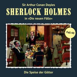 Das Buch “Sherlock Holmes, Die neuen Fälle, Fall 40: Die Speise der Götter – Peter Krüger” online hören