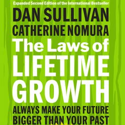 Das Buch “The Laws of Lifetime Growth - Always Make Your Future Bigger Than Your Past (Unabridged) – Dan Sullivan, Catherine Nomura” online hören