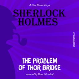 Das Buch “The Problem of Thor Bridge (Unabridged) – Sir Arthur Conan Doyle” online hören