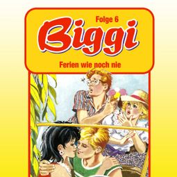 Das Buch “Biggi, Folge 6: Ferien wie noch nie – Petra Fohrmann” online hören
