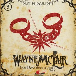 Das Buch “Wayne McLair, Folge 3: Der Revolvermann, Pt. 2 – Paul Burghardt” online hören