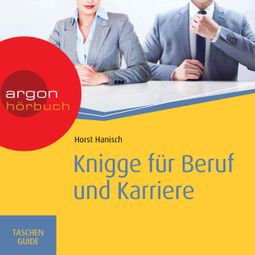 Das Buch “Knigge für Beruf und Karriere - Haufe TaschenGuide (Ungekürzte Fassung) – Horst Hanisch” online hören