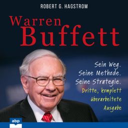 Das Buch “Warren Buffett - Sein Weg. Seine Methode. Seine Strategie. Dritte, komplett überarbeitete Ausgabe (Ungekürzt) – Robert G. Hagstrom” online hören