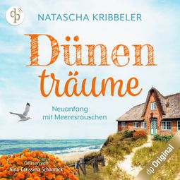 Das Buch “Dünenträume - Neuanfang mit Meeresrauschen - Verliebt an der Nordsee-Reihe, Band 2 (Ungekürzt) – Natascha Kribbeler” online hören