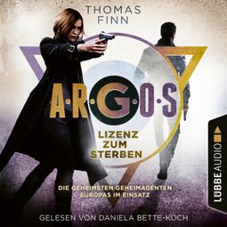 Das Buch “A.R.G.O.S. - Lizenz zum Sterben - A.R.G.O.S.-Reihe - Die geheimsten Geheimagenten Europas im Einsatz, Teil 2 (Ungekürzt) – Thomas Finn” online hören