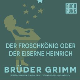 Das Buch “Der Froschkönig oder der eiserne Heinrich – Brüder Grimm” online hören