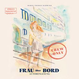 Das Buch “Frau über Bord - Ich war "Unterhaltungsmatrosin" auf Kreuzfahrtschiffen (ungekürzt) – Marie - Theres Schwinn” online hören