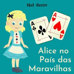 Das Buch “Abel Classics, Alice no país das Maravilhas – Lewis Carroll” online hören