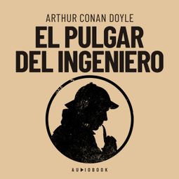 Das Buch “El pulgar del ingeniero – Arthur Conan Doyle” online hören
