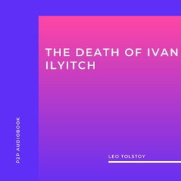 Das Buch “The Death of Ivan Ilyitch (Unabridged) – Leo Tolstoy” online hören