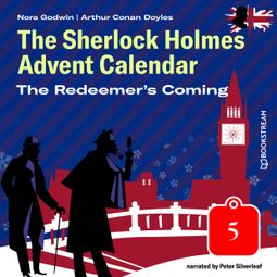 Das Buch “The Redeemer's Coming - The Sherlock Holmes Advent Calendar, Day 5 (Unabridged) – Arthur Conan Doyle, Nora Godwin” online hören