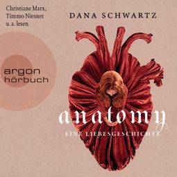 Das Buch “Anatomy - Eine Liebesgeschichte - Anatomy, Band 1 (Ungekürzte Lesung) – Dana Schwartz” online hören