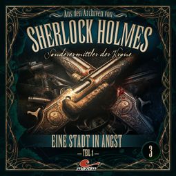 Das Buch “Sherlock Holmes, Sonderermittler der Krone - Aus den Archiven, Folge 3: Eine Stadt in Angst 1. Teil” online hören