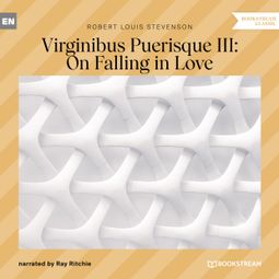 Das Buch “Virginibus Puerisque III: On Falling in Love (Unabridged) – Robert Louis Stevenson” online hören