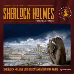 Das Buch “Sherlock Holmes und die Katakomben von Paris (Ungekürzt) – Sir Arthur Conan Doyle, Franziska Franke” online hören