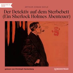Das Buch “Der Detektiv auf dem Sterbebett - Ein Sherlock Holmes Abenteuer (Ungekürzt) – Arthur Conan Doyle” online hören