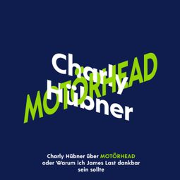 Das Buch «Charly Hübner über Motörhead (Ungekürzt) – Charly Hübner» online hören