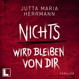 Das Buch “Nichts wird bleiben von dir (ungekürzt) – Jutta Maria Herrmann” online hören
