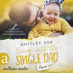 Das Buch «Living with the Single Dad - Aaron - Single Dads of Seattle, Band 4 (Ungekürzt) – Whitley Cox» online hören