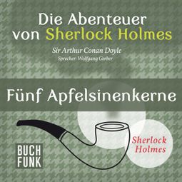 Das Buch “Sherlock Holmes: Die Abenteuer von Sherlock Holmes - Fünf Apfelsinenkerne (Ungekürzt) – Arthur Conan Doyle” online hören