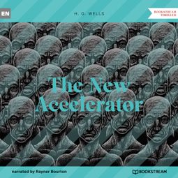 Das Buch “The New Accelerator (Unabridged) – H. G. Wells” online hören