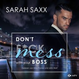 Das Buch “Don't mess with your Boss - New York Boss-Reihe, Band 3 (ungekürzt) – Sarah Saxx” online hören