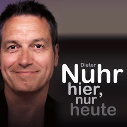 Das Buch “Nuhr hier, nur heute (ungekürzt) – Dieter Nuhr” online hören