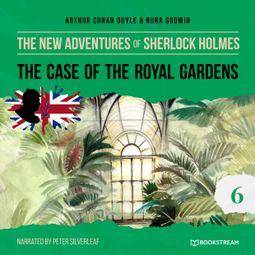 Das Buch “The Case of the Royal Gardens - The New Adventures of Sherlock Holmes, Episode 6 (Unabridged) – Arthur Conan Doyle, Nora Godwin” online hören