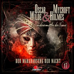Das Buch “Oscar Wilde & Mycroft Holmes, Sonderermittler der Krone, Folge 17: Der Maharadscha der Nacht – Jonas Maas” online hören