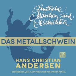 Das Buch “H. C. Andersen: Sämtliche Märchen und Geschichten, Das Metallschwein – Hans Christian Andersen” online hören