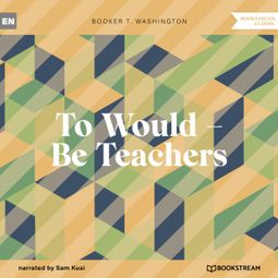 Das Buch “To Would - Be Teachers (Unabridged) – Booker T. Washington” online hören