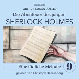 Das Buch “Sherlock Holmes: Eine tödliche Melodie - Die Abenteuer des jungen Sherlock Holmes, Folge 9 (Ungekürzt) – Eduard Held, Sir Arthur Conan Doyle” online hören