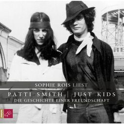 Das Buch “Just Kids - Die Geschichte einer Freundschaft – Patti Smith” online hören