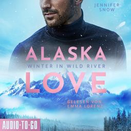 Das Buch “Winter in Wild River - Alaska Love, Band 1 (ungekürzt) – Jennifer Snow” online hören