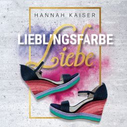 Das Buch “Lieblingsfarbe Liebe (ungekürzt) – Hannah Kaiser” online hören