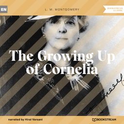 Das Buch “The Growing Up of Cornelia (Unabridged) – L. M. Montgomery” online hören