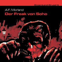 Das Buch «Dreamland Grusel, Folge 4: Der Freak von Soho – A. F. Morland» online hören