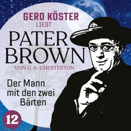 Das Buch “Der Mann mit den zwei Bärten - Gerd Köster liest Pater Brown, Band 12 (Ungekürzt) – Gilbert Keith Chesterton” online hören