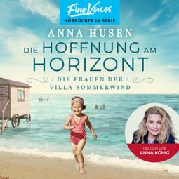 Das Buch “Die Hoffnung am Horizont - Die Frauen der Villa Sommerwind, Band 2 (ungekürzt) – Anna Husen” online hören
